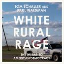 White Rural Rage: The Threat to American Democracy Audiobook