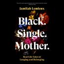 Black. Single. Mother.: Real Life Tales of Longing and Belonging Audiobook