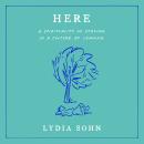 Here: A Spirituality of Staying in a Culture of Leaving Audiobook