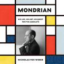 Mondrian: His Life, His Art, His Quest for the Absolute Audiobook