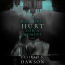 It Will Only Hurt for a Moment: A Novel Audiobook