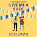 Give Me a Shot: A Novel Audiobook