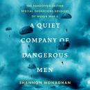 A Quiet Company of Dangerous Men: The Forgotten British Special Operations Soldiers of World War II Audiobook