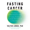 Cover of Fasting Cancer: How Fasting and Nutritechnology Are Creating a Revolution in Cancer Prevention and Treatment