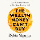 Cover of The Wealth Money Can't Buy: The 8 Hidden Habits to Live Your Richest Life