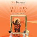 She Persisted: Dolores Huerta Audiobook