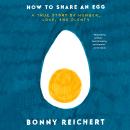 How to Share an Egg: A True Story of Hunger, Love, and Plenty Audiobook