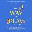 The Way of Play: Using Little Moments of Big Connection to Raise Calm and Confident Kids Audiobook