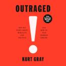 Outraged: Why We Fight About Morality and Politics and How to Find Common Ground Audiobook