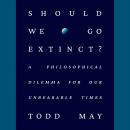 Should We Go Extinct?: A Philosophical Dilemma for Our Unbearable Times Audiobook