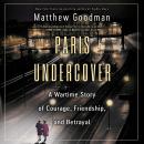 Paris Undercover: A Wartime Story of Courage, Friendship, and Betrayal Audiobook