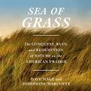 Sea of Grass: The Conquest, Ruin, and Redemption of Nature on the American Prairie Audiobook
