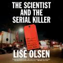 Cover of The Scientist and the Serial Killer: The Search for Houston's Lost Boys
