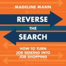 Reverse the Search: How to Turn Job Seeking into Job Shopping Audiobook