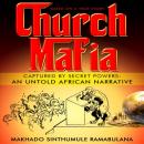 Church Mafia: Captured by Secret Powers : An Untold African Narrative Audiobook