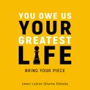 You Owe Us Your Greatest Life: Bring Your Piece Audiobook