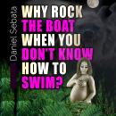 Why Rock the Boat When You Don't Know How to Swim? Audiobook