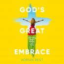 God's Great Embrace: Discovering Deeper Intimacy with Jesus Audiobook