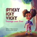 Sticky Icky Vicky: Courage over Fear (Mom's Choice Award® Gold Medal Recipient) Audiobook