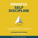 Mindful Self-Discipline: Living with Purpose and Achieving Your Goals in a World of Distractions Audiobook