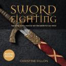 Sword Fighting: Applying God's Word to Win the Battle for our Mind Audiobook