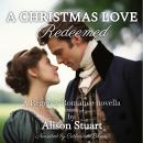 A Christmas Love Redeemed: A Regency Romance Novella Audiobook