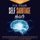 Fix Your Self-Sabotage Habits: A Self-Help, no Bullshit Approach to how your Sabotaging Habits hold  Audiobook