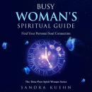 Busy Womens Spiritual Guide: Find Your Personal Soul Connection Audiobook