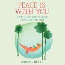 Peace is With You: A Path to Finding Your Peace Within You Audiobook