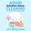 ADHD Solution Deck: Cleaning: The Fast, Simple, Efficient Cleaning System Audiobook