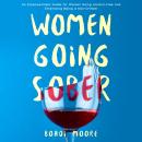 Women Going Sober: An Empowerment Guide for Women Going Alcohol-Free and Embracing Being a Non-Drink Audiobook