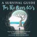 A Survival Guide for the Over 65's: Staying Out of the Emergency Room and Living Healthier for Longe Audiobook