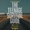 The Teenage Survival Guide: Tips on how to avoid a parent's worst nightmare . . . Wasted youth Audiobook