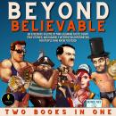 Beyond Believable: 2 Books In One - Special Edition Audiobook