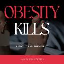 Obesity Kills: Fight It and Survive It Audiobook