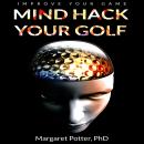 Mind Hack Your Golf: Improve Your Game Audiobook