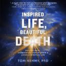 Inspired Life, Beautiful Death: Healing Grief, Overcoming Fear of Death, and Living a Spiritual Life Audiobook