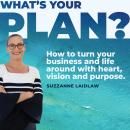 What's Your Plan?: How to turn your business and life around with heart, vision and purpose