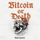 Bitcoin or Death: Choose Wisely... Audiobook