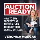 Auction Ready: How to Buy Property at Auction Even Though You’re Scared S#!TLESS Audiobook