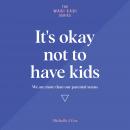 It's Okay Not to Have Kids: We are more than our parental status Audiobook