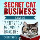 Secret Cat Business Volume One: 7 Steps to a Meowingly Good Life Audiobook