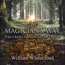 THE MAGICIAN'S WAY: What It Really Take to Find Your Treasure Audiobook