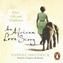 An African Love Story: Love, Life and Elephants Audiobook