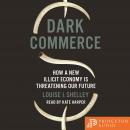 Dark Commerce: How a New Illicit Economy Is Threatening Our Future Audiobook
