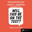 Will This Be on the Test?: What Your Professors Really Want You to Know about Succeeding in College Audiobook