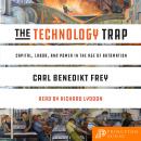 The Technology Trap: Capital, Labor, and Power in the Age of Automation Audiobook