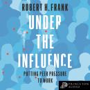 Under the Influence: Putting Peer Pressure to Work, Robert H. Frank