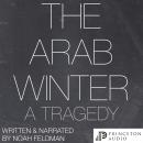 The Arab Winter: A Tragedy Audiobook