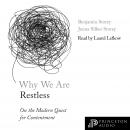 Why We Are Restless: On the Modern Quest for Contentment Audiobook